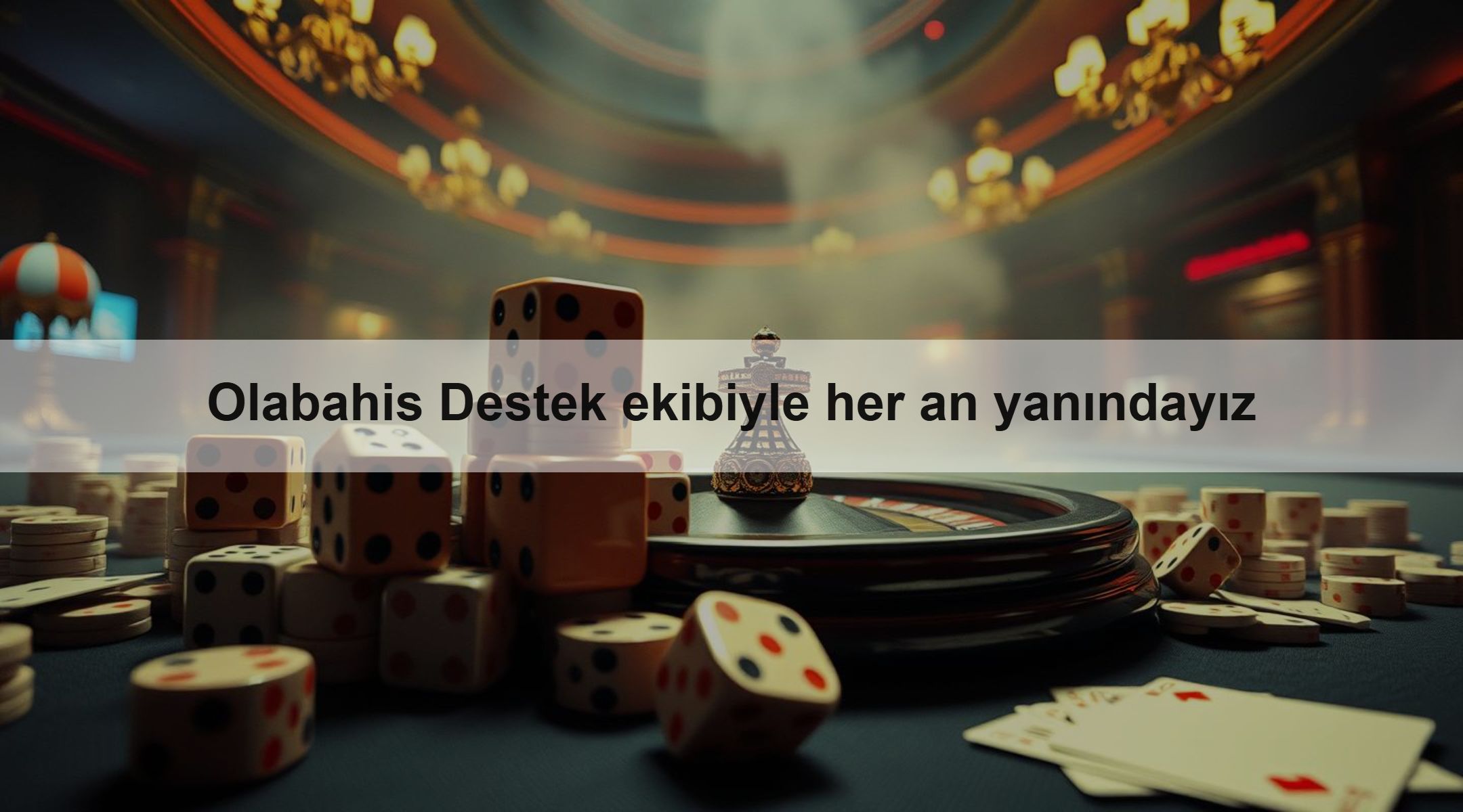 Olabahis Destek ekibiyle her an yanındayız